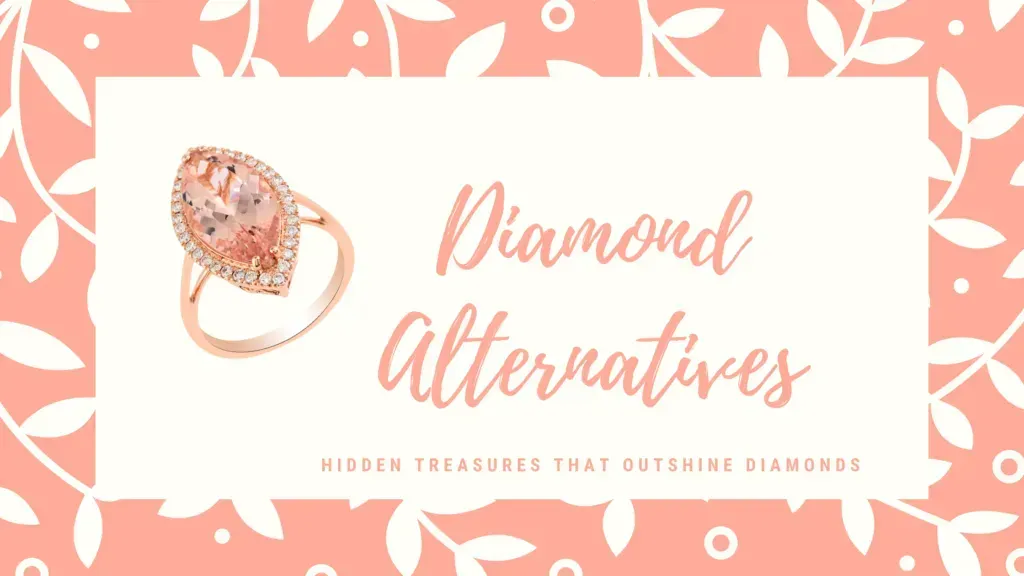 DIAMOND ALTERNATIVES: HIDDEN TREASURES THAT  OUTSHINE DIAMONDS